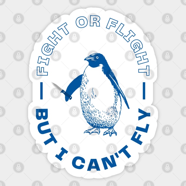 Fight or Flight, But I Can't Fly Sticker by WildScience